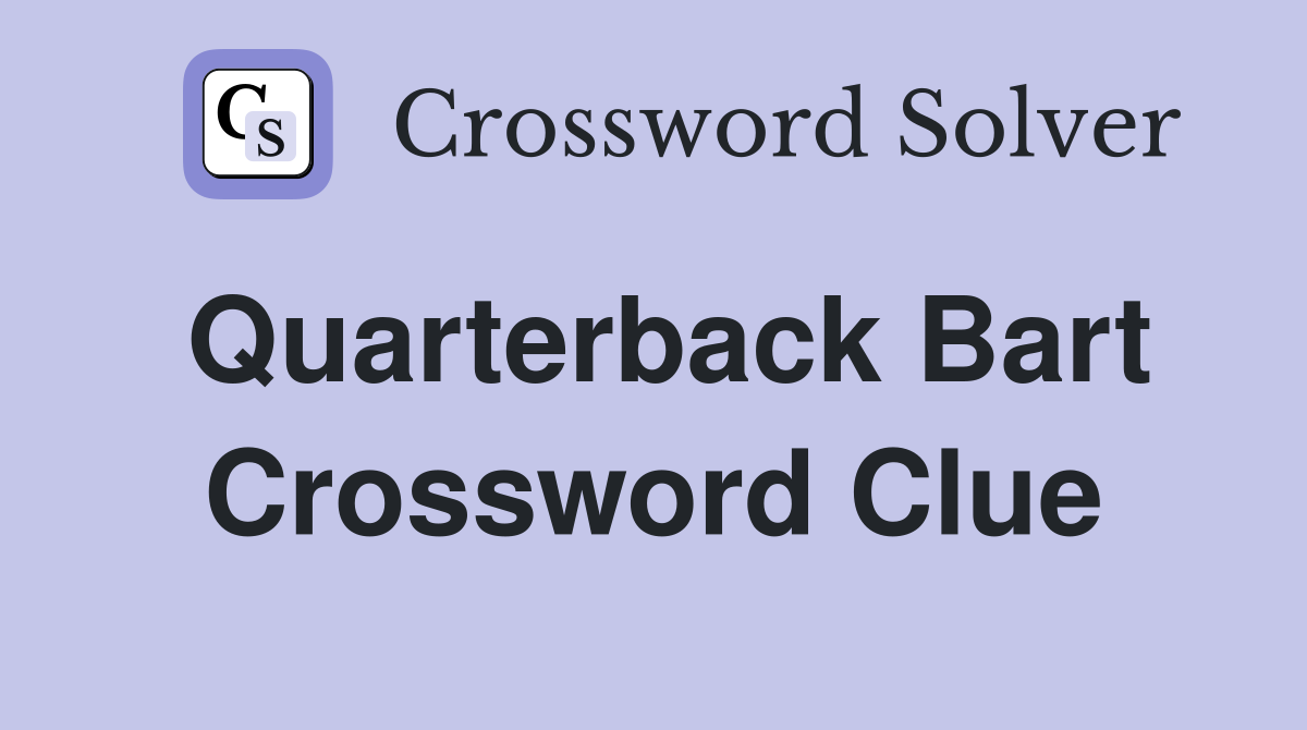 Quarterback Bart Crossword Clue