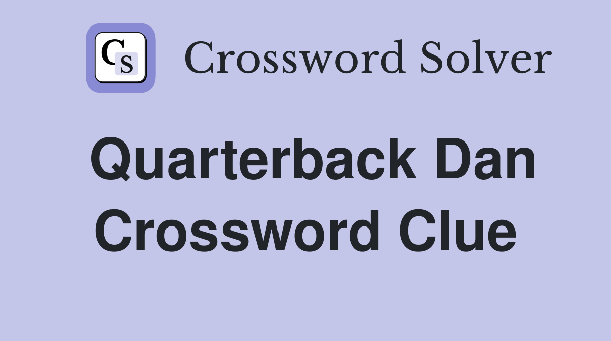 Quarterback Dan Crossword Clue