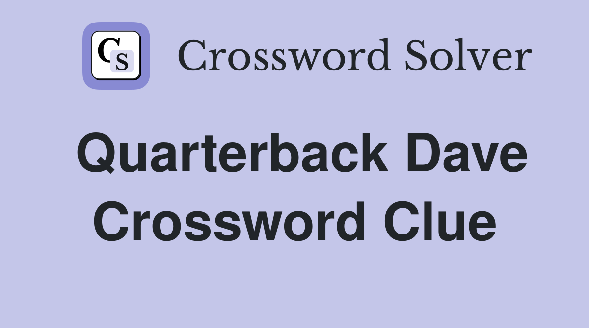 Quarterback Dave Crossword Clue