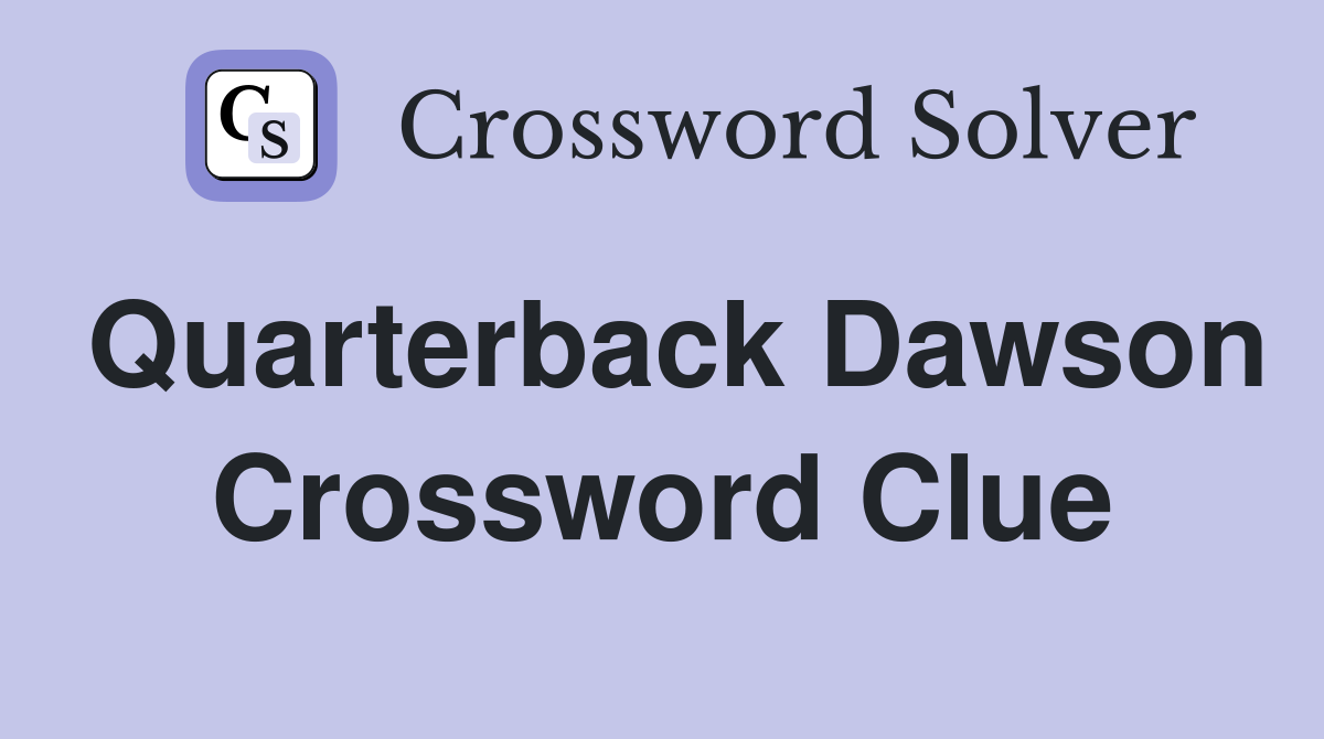 Quarterback Dawson Crossword Clue