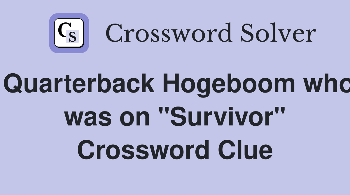 Quarterback Hogeboom who was on "Survivor" Crossword Clue