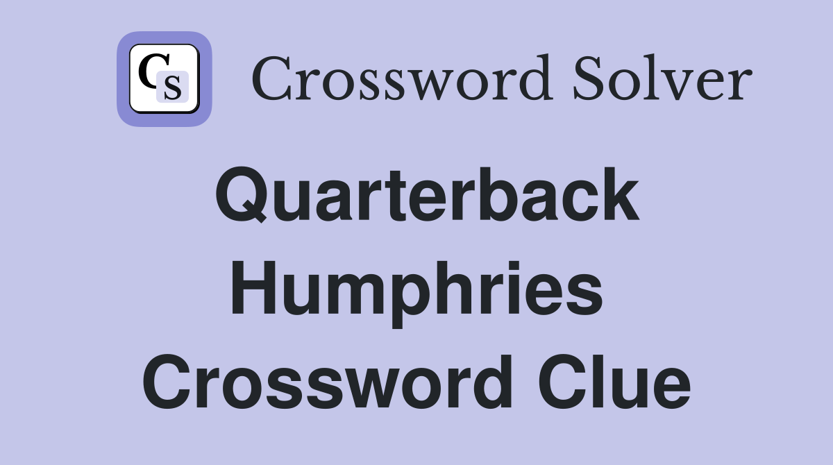Quarterback Humphries Crossword Clue