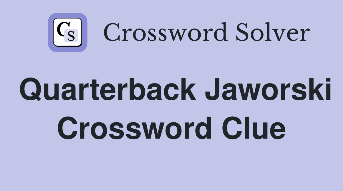 Quarterback Jaworski Crossword Clue