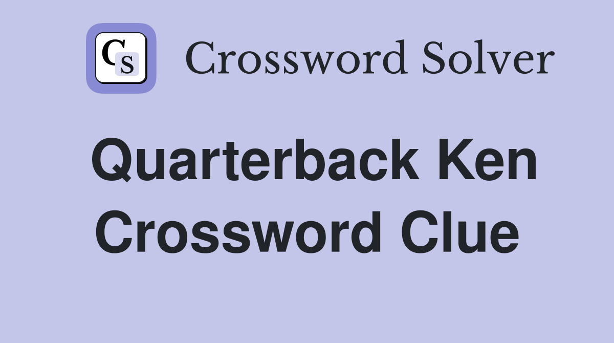 Quarterback Ken Crossword Clue