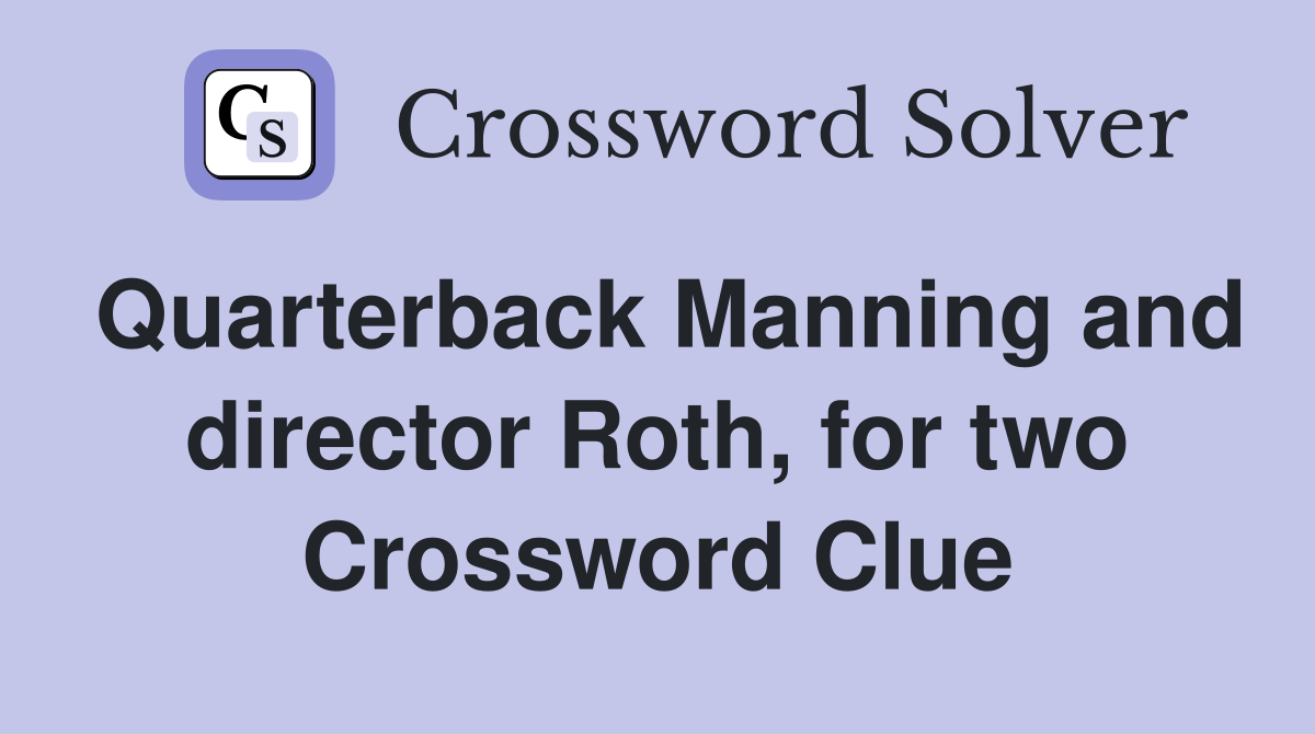 Quarterback Manning and director Roth, for two Crossword Clue