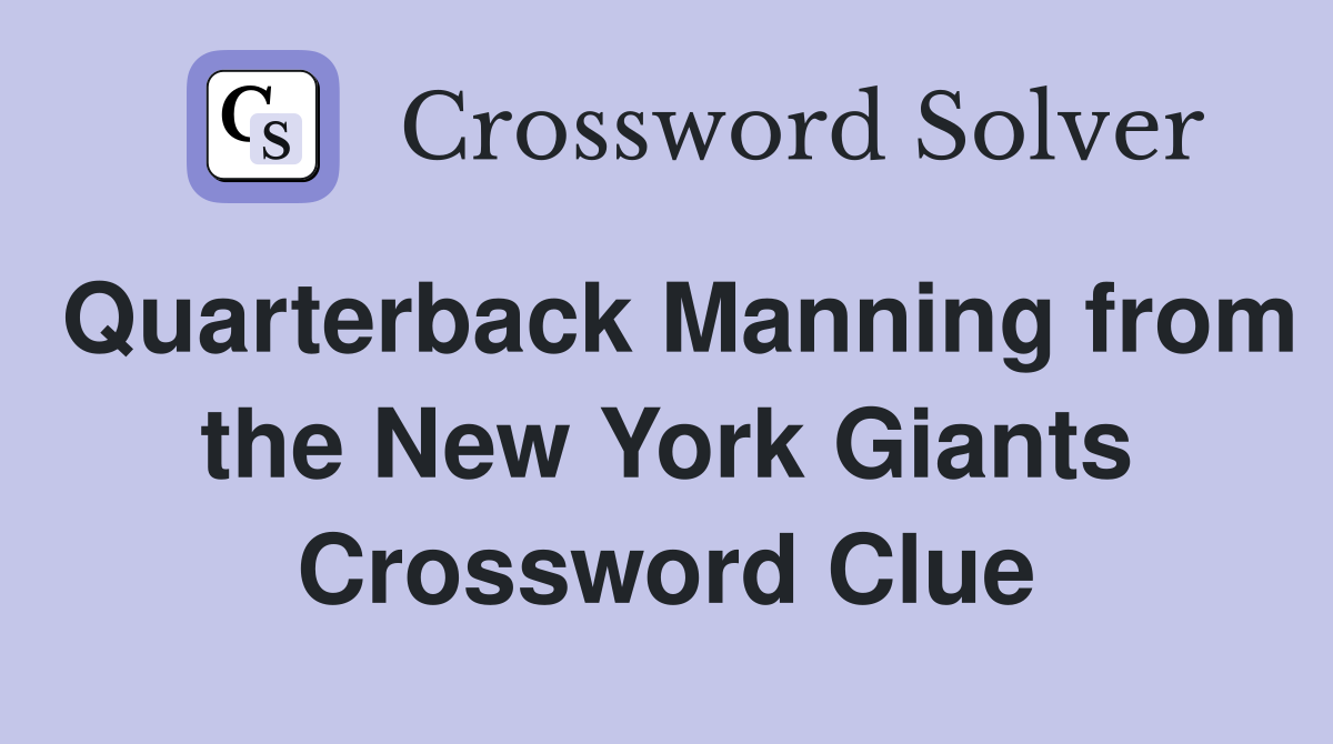 Quarterback Manning from the New York Giants Crossword Clue
