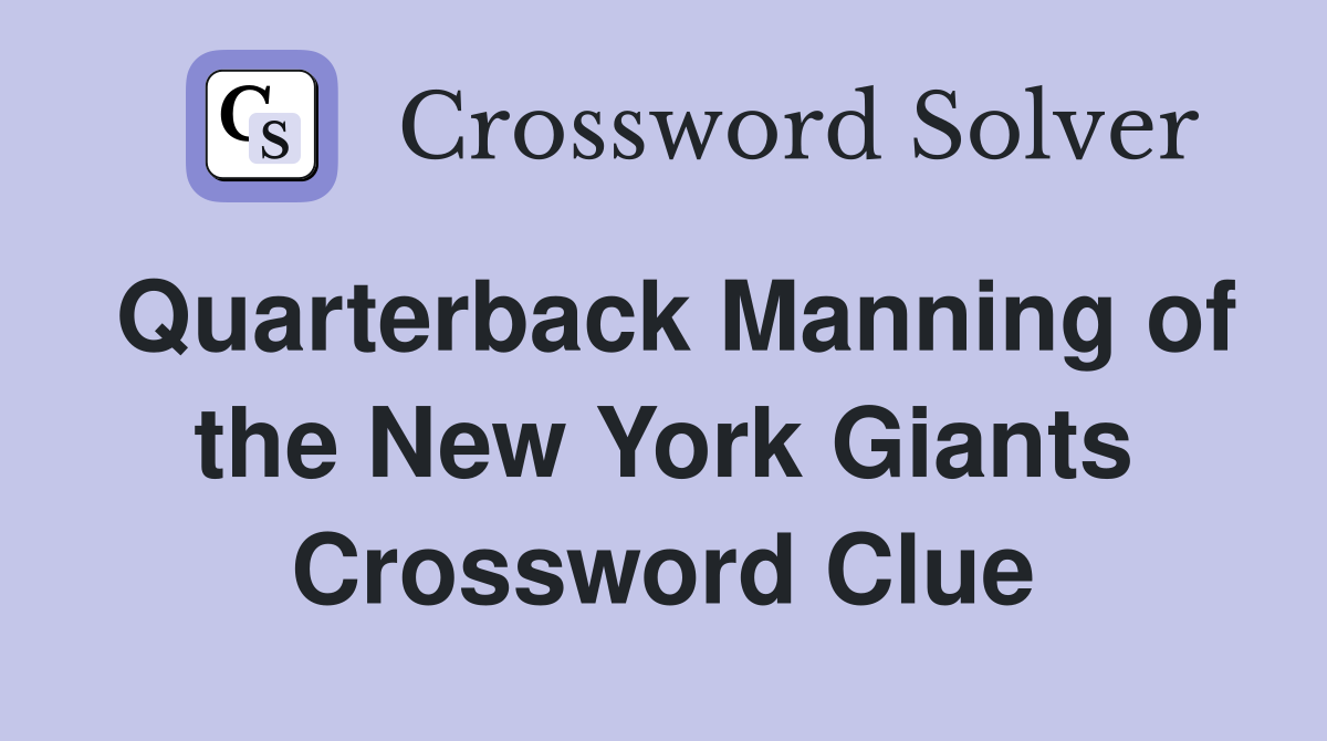 Quarterback Manning of the New York Giants Crossword Clue