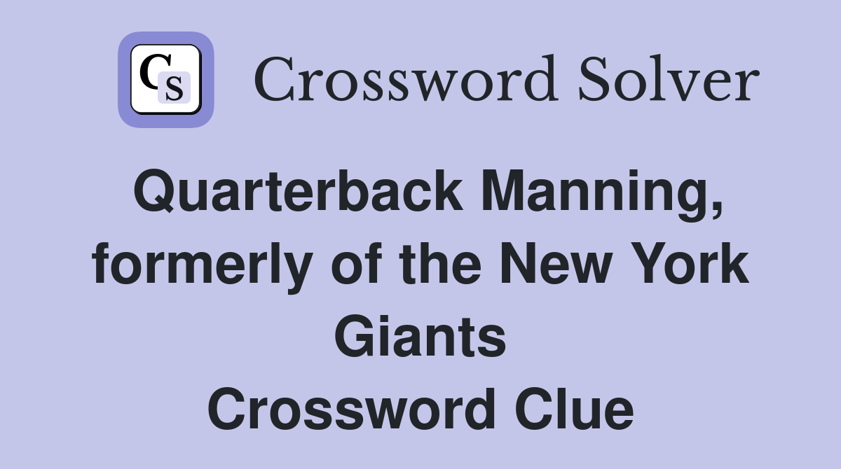 Quarterback Manning, formerly of the New York Giants Crossword Clue