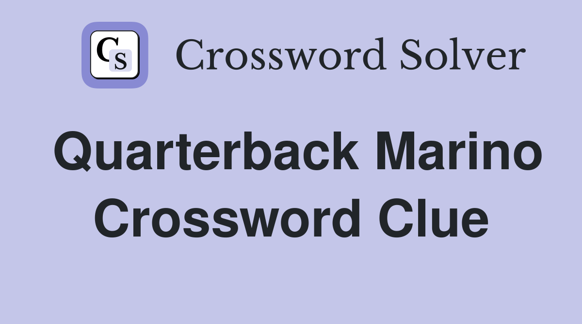 Quarterback Marino Crossword Clue