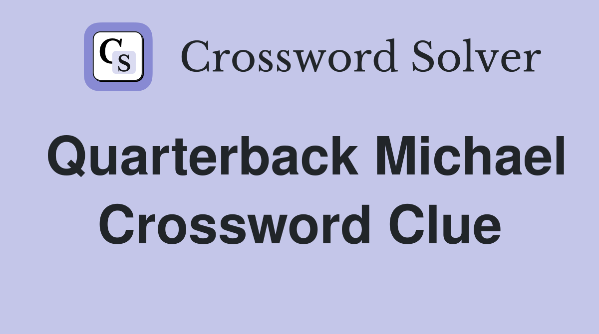 Quarterback Michael Crossword Clue