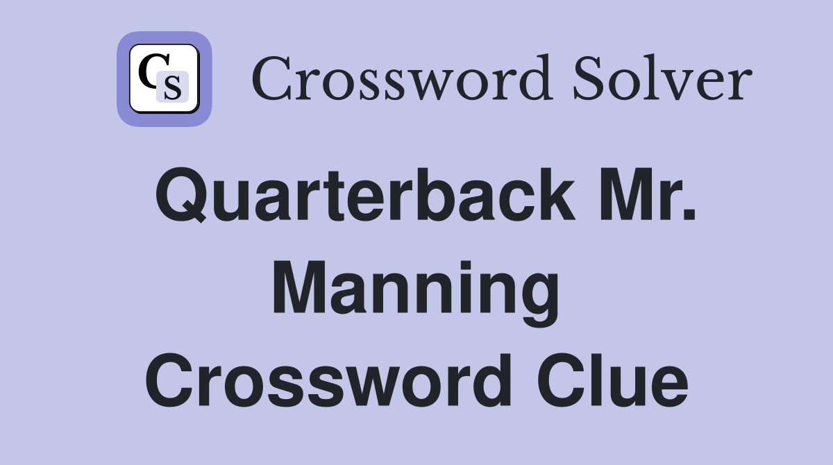 Quarterback Mr. Manning Crossword Clue