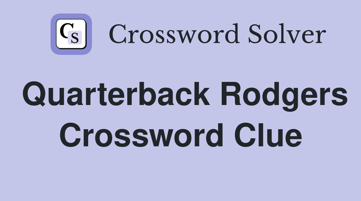 Quarterback Rodgers Crossword Clue