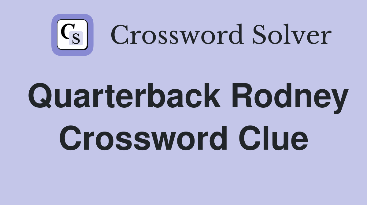 Quarterback Rodney Crossword Clue