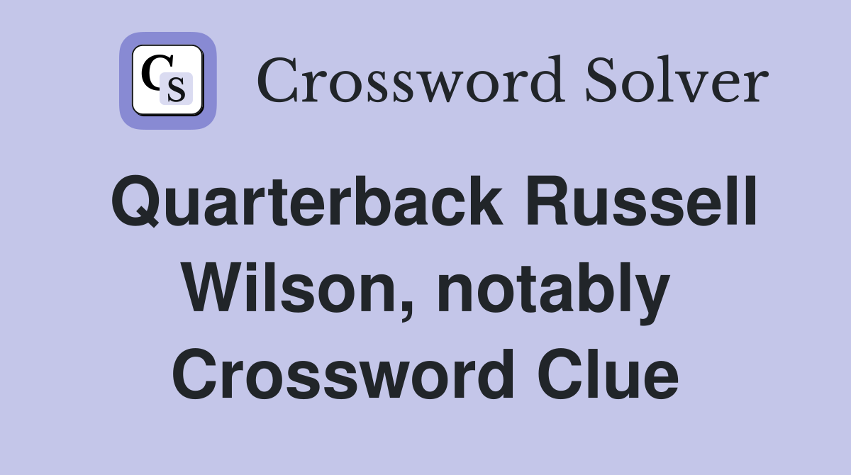 Quarterback Russell Wilson, notably Crossword Clue
