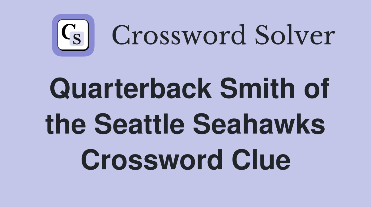 Quarterback Smith of the Seattle Seahawks Crossword Clue