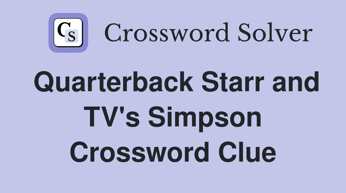 Quarterback Starr and TV's Simpson Crossword Clue