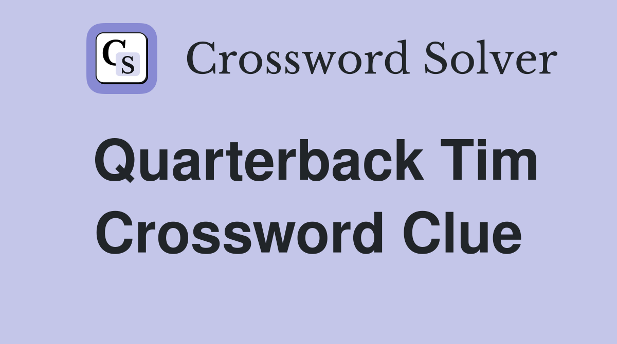 Quarterback Tim Crossword Clue
