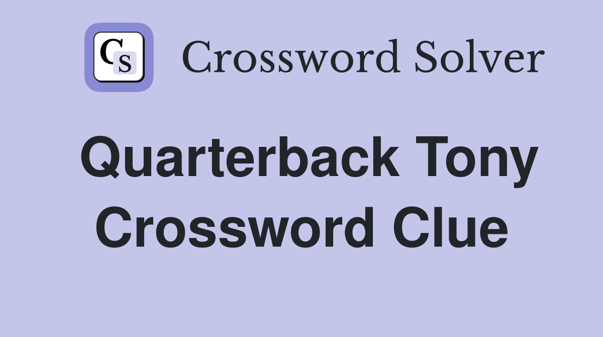 Quarterback Tony Crossword Clue Answers Crossword Solver