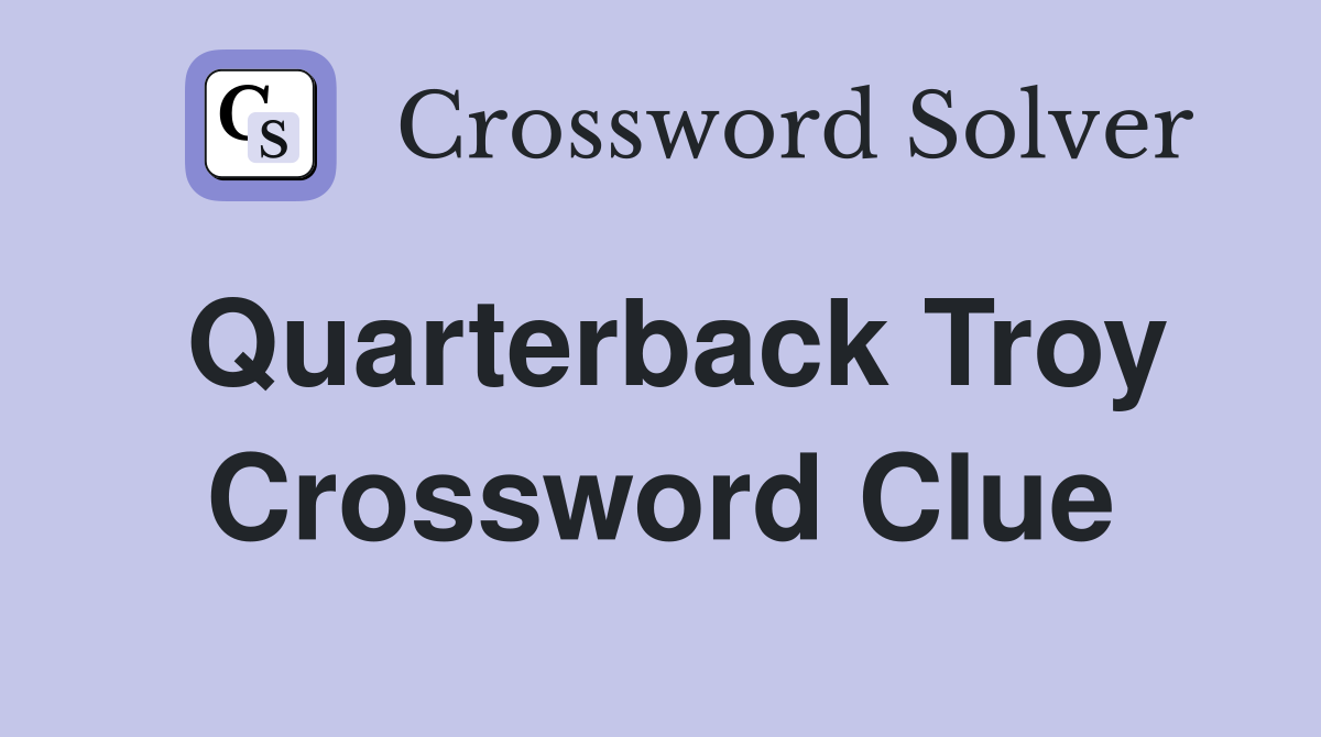 Quarterback Troy Crossword Clue