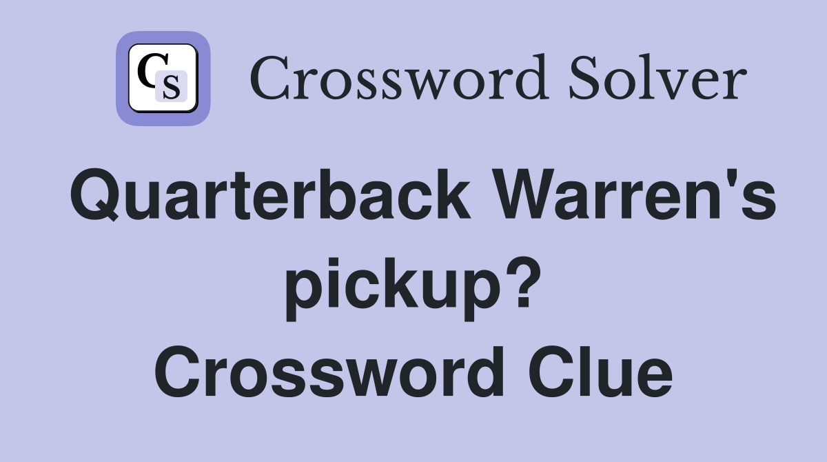 Quarterback Warren's pickup? Crossword Clue