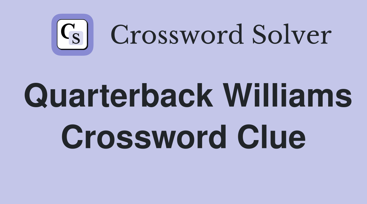 Quarterback Williams Crossword Clue