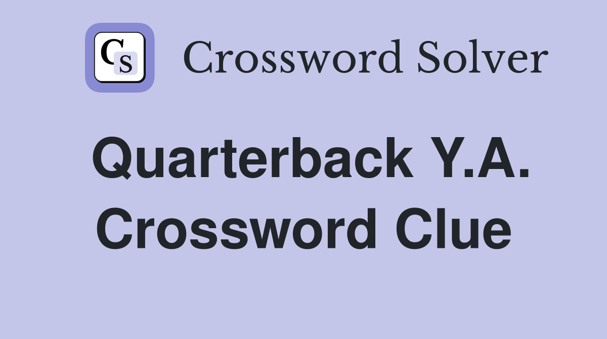 Quarterback Y.A. Crossword Clue