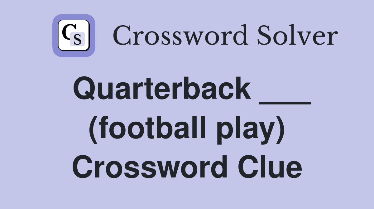 Quarterback ___ (football play) Crossword Clue
