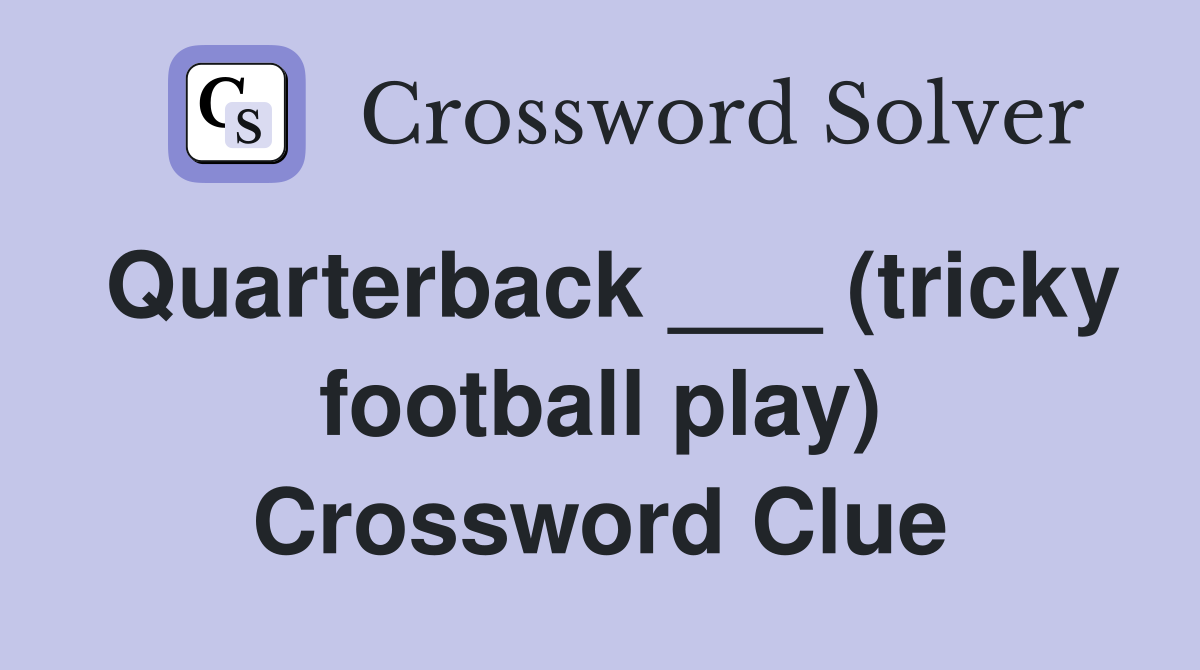 Quarterback ___ (tricky football play) Crossword Clue