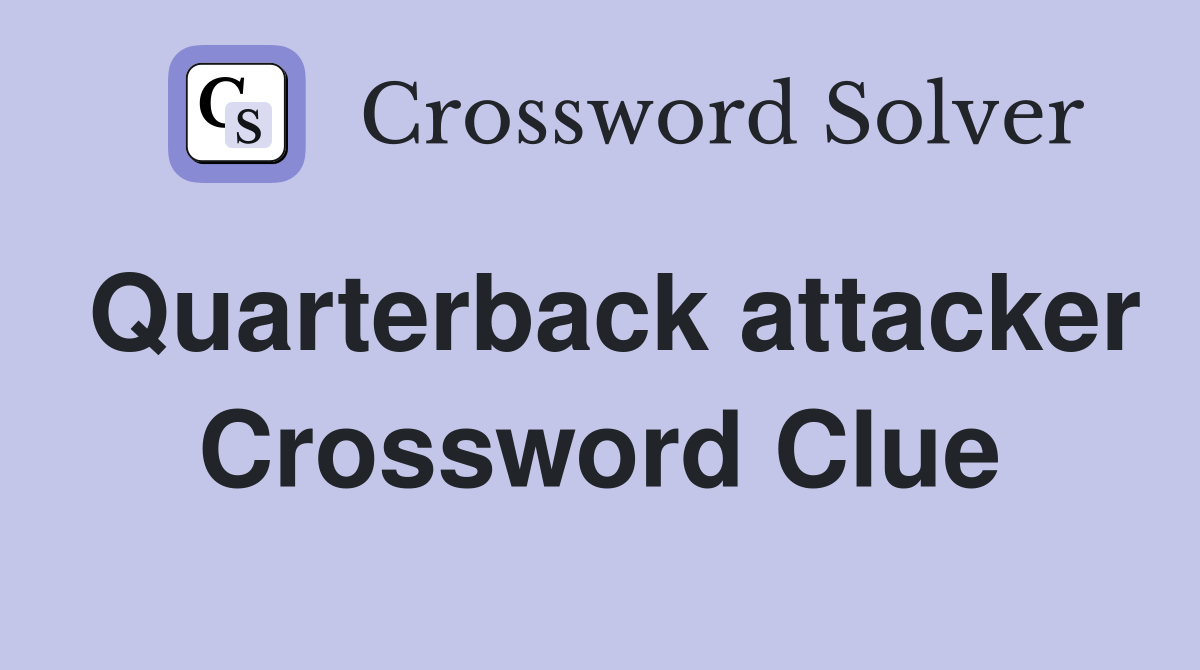 Quarterback attacker Crossword Clue
