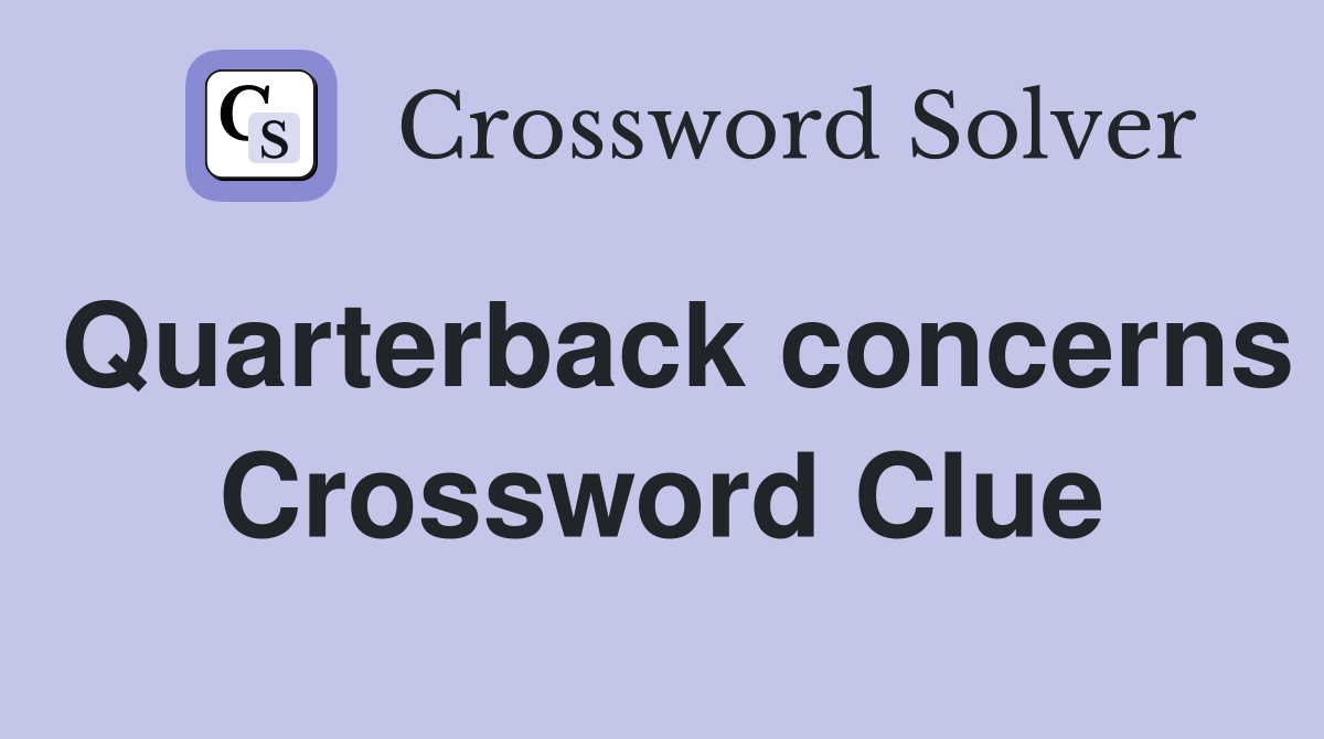 Quarterback concerns Crossword Clue