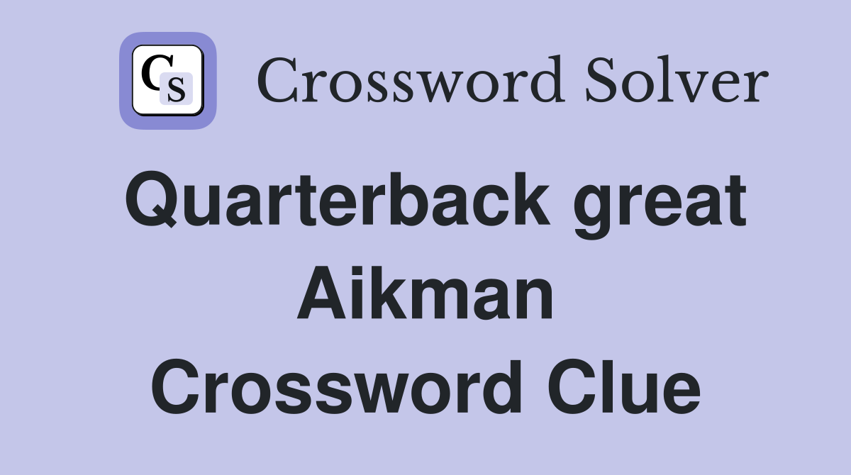 Quarterback great Aikman Crossword Clue