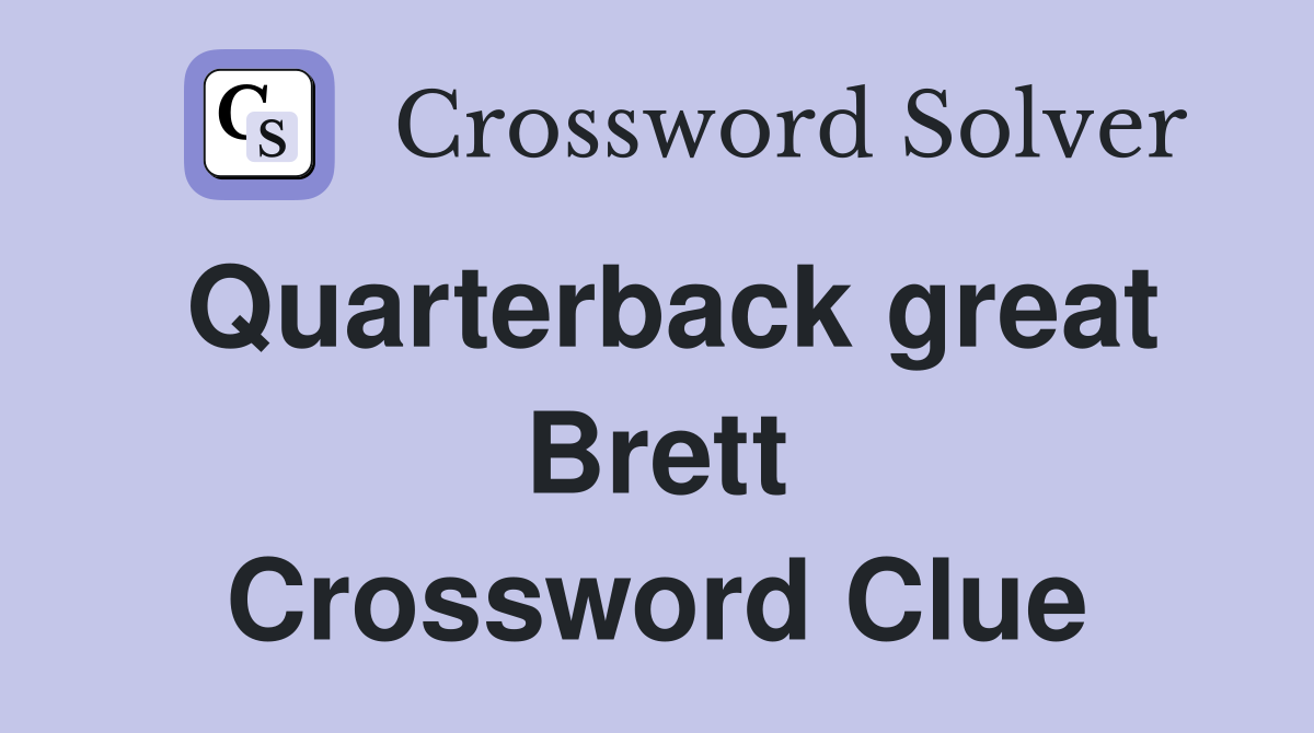 Quarterback great Brett Crossword Clue