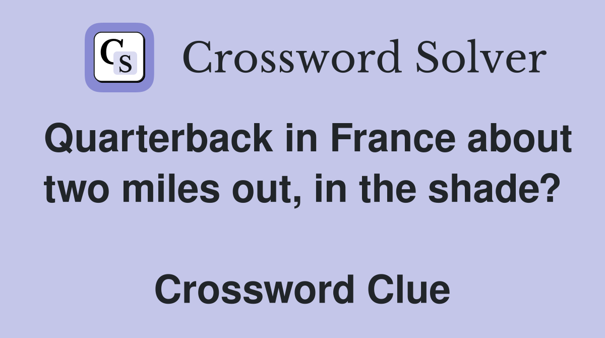 Quarterback in France about two miles out, in the shade?  Crossword Clue
