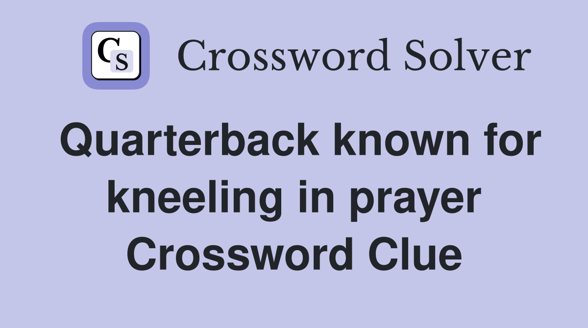 Quarterback known for kneeling in prayer Crossword Clue