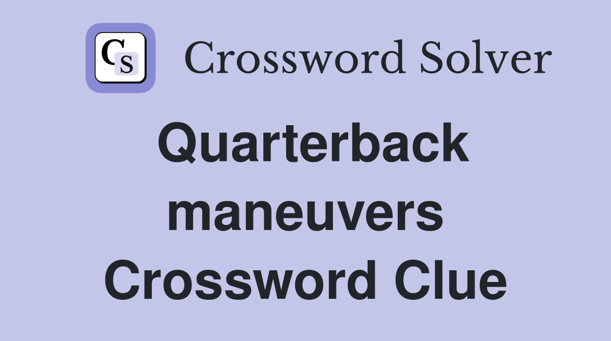 Quarterback maneuvers Crossword Clue