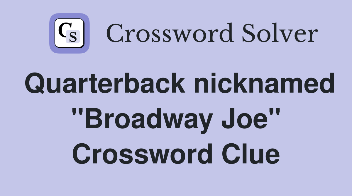 Quarterback nicknamed "Broadway Joe" Crossword Clue