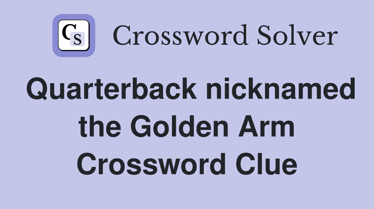 Quarterback nicknamed the Golden Arm Crossword Clue