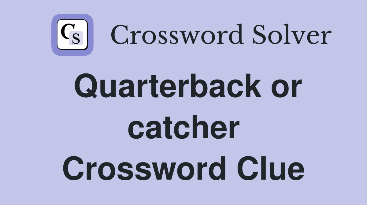 Quarterback or catcher Crossword Clue