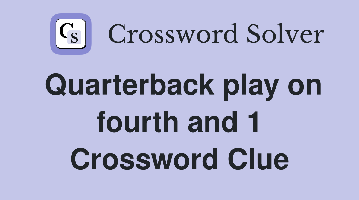 Quarterback play on fourth and 1 Crossword Clue