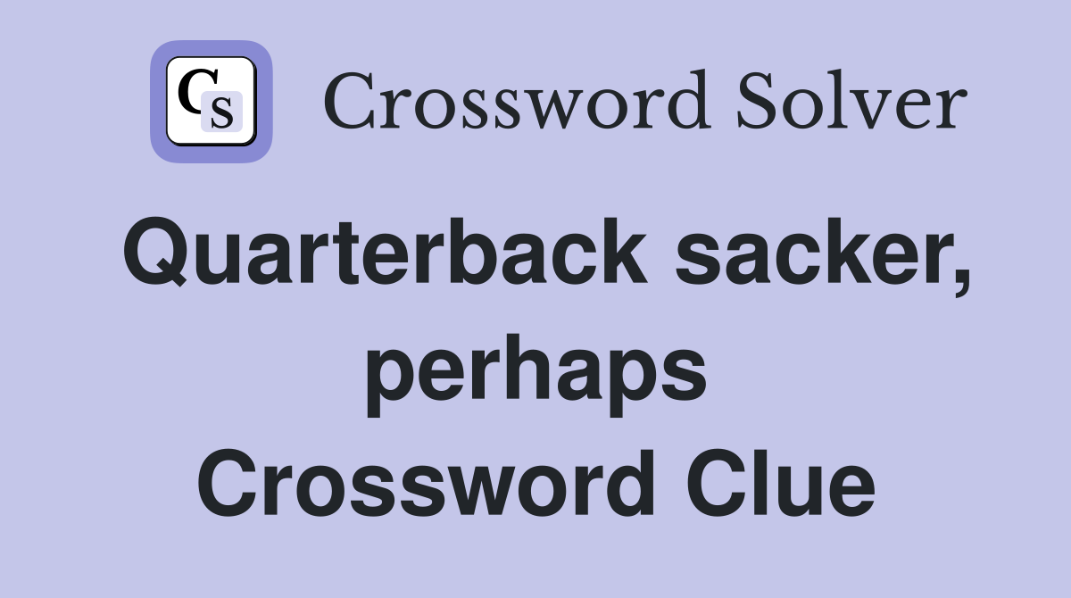 Quarterback sacker, perhaps Crossword Clue