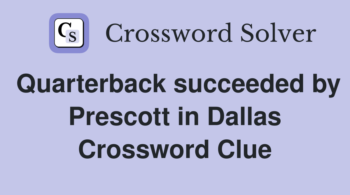 Quarterback succeeded by Prescott in Dallas Crossword Clue