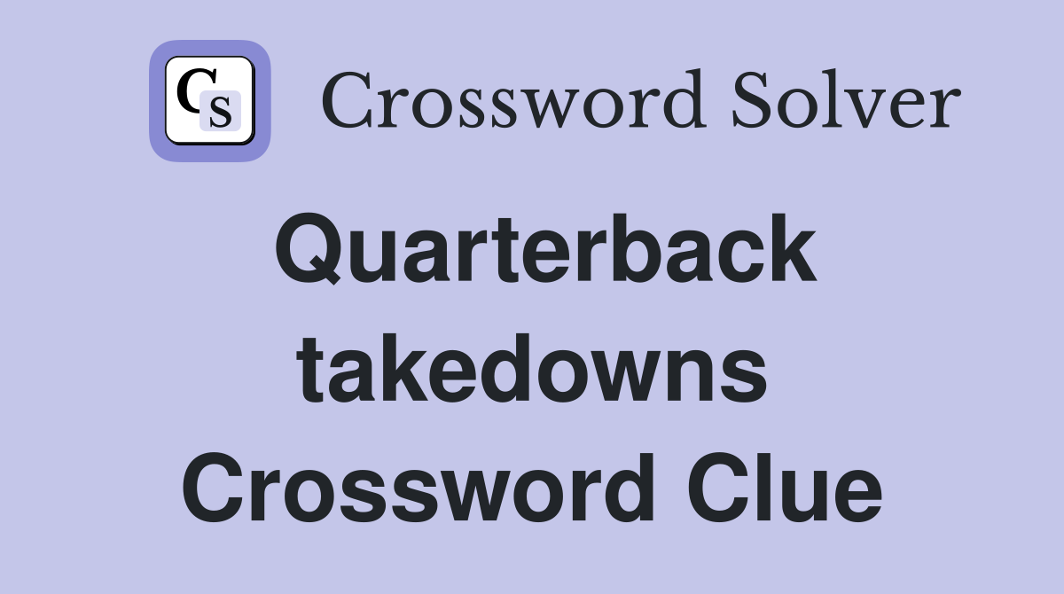 Quarterback takedowns Crossword Clue