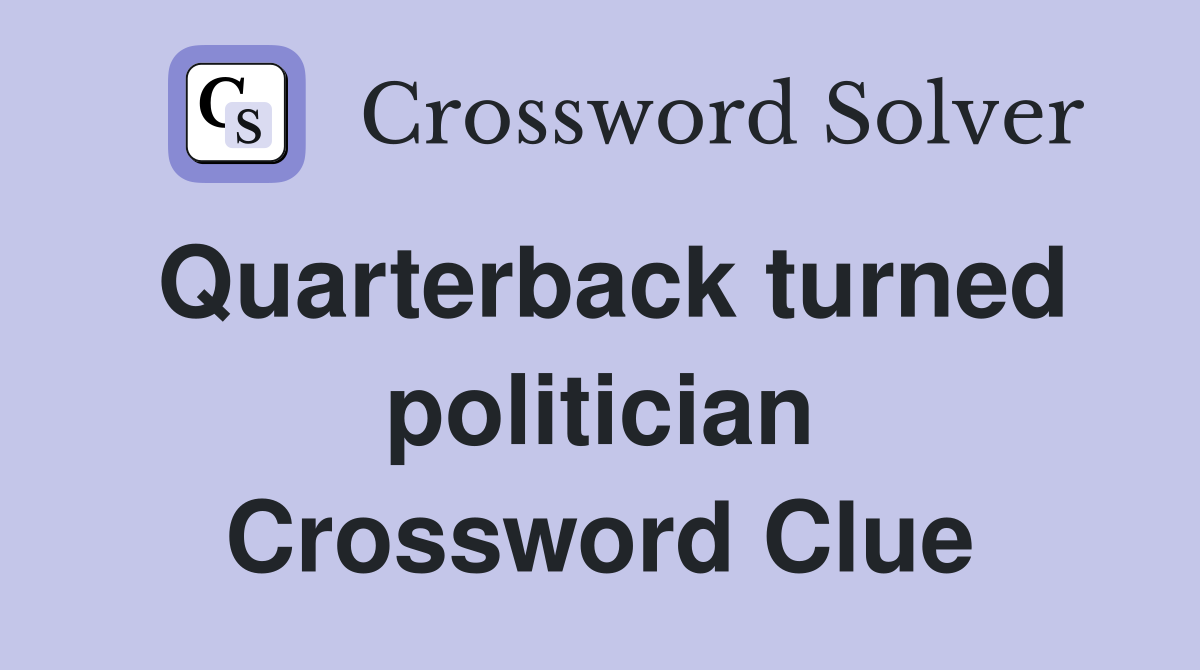 Quarterback turned politician Crossword Clue