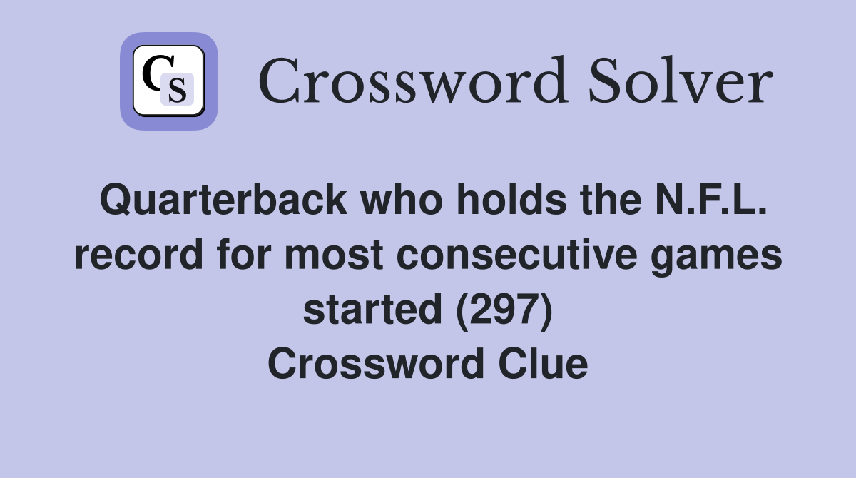 Quarterback who holds the N.F.L. record for most consecutive games started (297) Crossword Clue