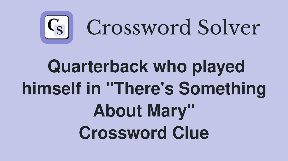 Quarterback who played himself in "There's Something About Mary" Crossword Clue