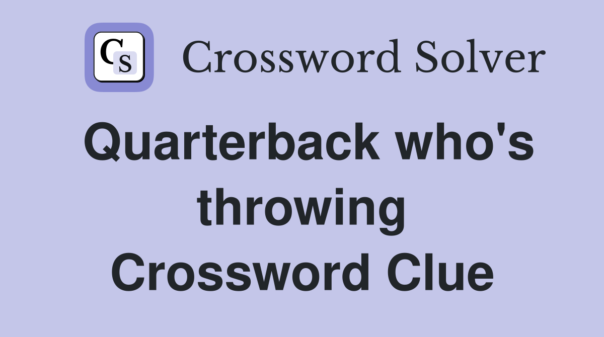 Quarterback who's throwing Crossword Clue