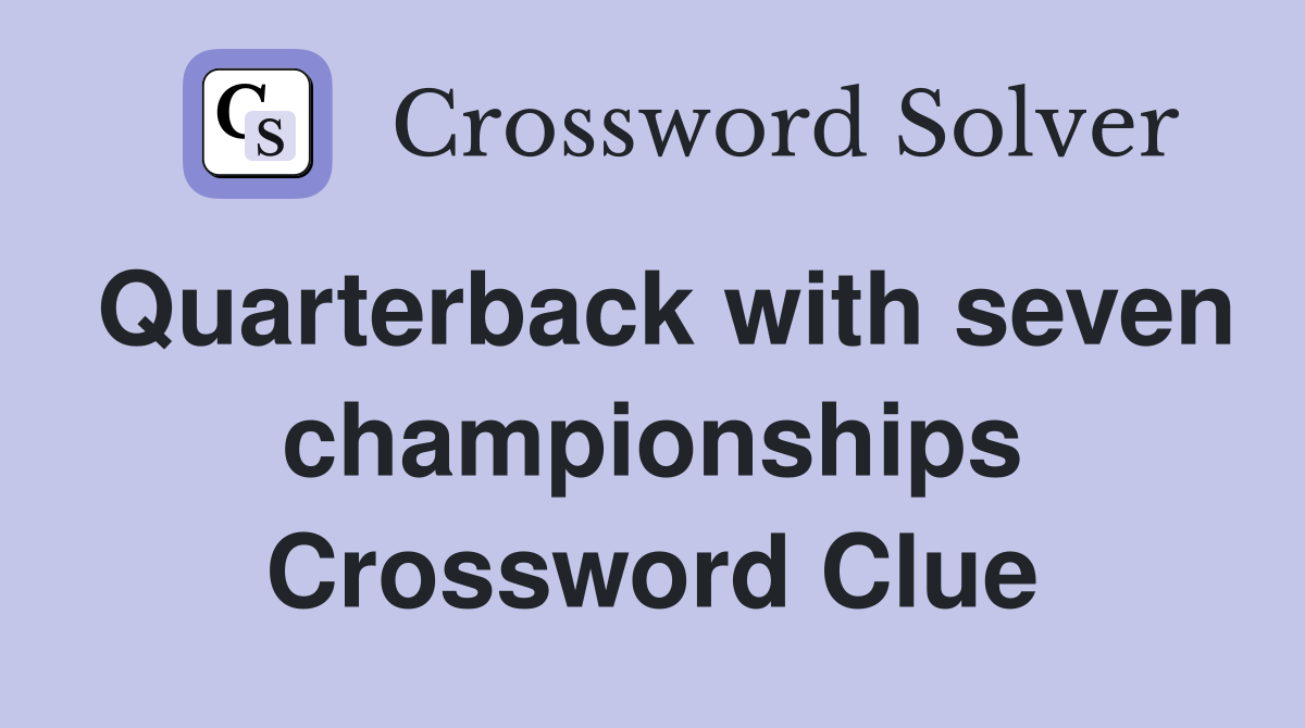 Quarterback with seven championships Crossword Clue