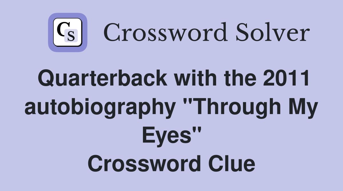 Quarterback with the 2011 autobiography "Through My Eyes" Crossword Clue