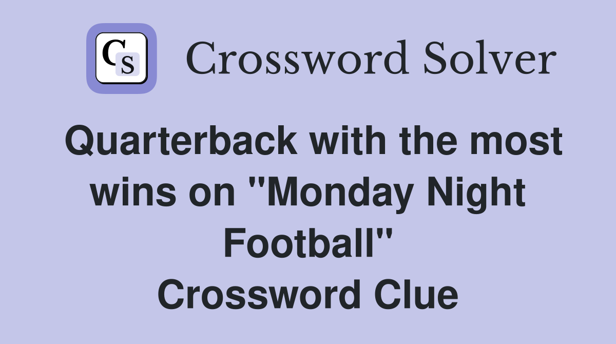 Quarterback with the most wins on "Monday Night Football" Crossword Clue
