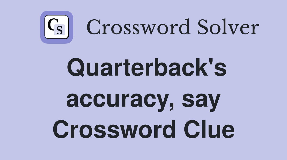 Quarterback's accuracy, say Crossword Clue